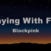 Blackpink Playing With Fire Lyrics