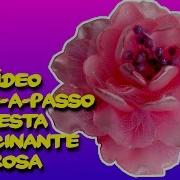 Vídeo Passo A Passo Como Fazer Esta Fascinante Rosa De Fita De Cetim