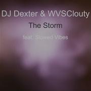 The Storm Dj Dexter Wvsclouty Feat Slowed Vibes