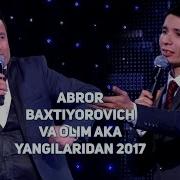 Abror Baxtiyorovich Va Olim Aka Yangilaridan 2017 Аброр Ва Олим Ака