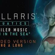 Stellaris Aquatics Trailer Music Extended Sing A Long Version