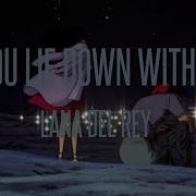Lana Del Rey If You Lie Down With Me Slowed