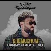 Sammy Flash X Ernest Ogannesyan Chemuchum Remix