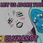 Blvkarot Let Us Adore You