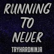 Running To Never By Tryhardninja Like And Subscribe