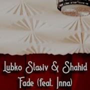 Lubko Stasiv Fade Feat Inna