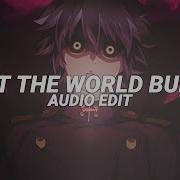 I Let World Burn Edit Audio