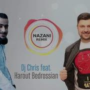 Dj Chris Feat Harout Bedrossian Nazani Remix 2018