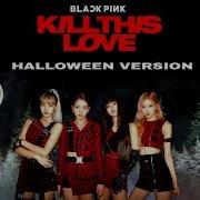 Blackpink Kill This Love Halloween Ver