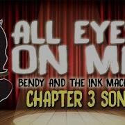 Bendy And The Ink Machine Chapter 3 Song All Eyes On Me Русский Перевод