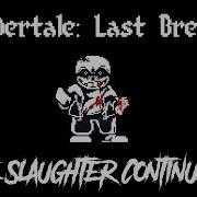 Undertale Last Breath The Slaughter Continues Remade