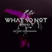 What So Not We Keep On Running