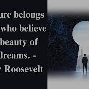 The Future Belongs To Those Who Believe In The Beauty Of Their Dreams