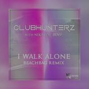 I Walk Alone Bisken Edit Clubhunterz Feat Nika Bensi