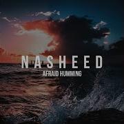 Afraid Humming Nasheed