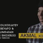 Akmal Xolxodjayev Hayr Bevafo Hayolimdasan Cover Shoxrux