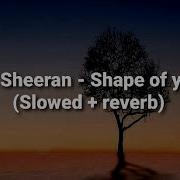 Shape Of You Slowed