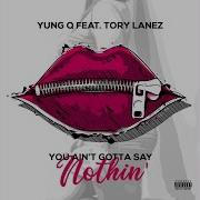 You Ain T Gotta Say Nothin Feat Tory Lanez