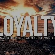 Loyalty Nasheed By Muhammad Al Muqit