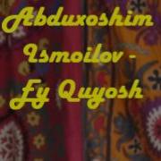 Abduxoshim Ismoilov Ey Quyosh