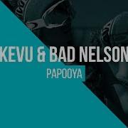 Kevu Bad Nelson Papooya