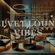 Velvet Lounge Vibes Lofi Smooth Lounge Groove