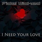 Fidel Wicked I Need Your Love Remix