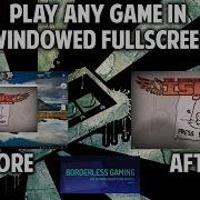 How To Play Any Game In Windowed Fullscreen Borderless Window Mode Using Borderless Gaming