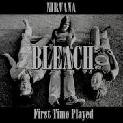 Nirvana Bleach First Time Played