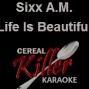 Ckk Sixx A M Life Is Beautiful Karaoke