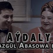 Merdan Annamuhammedow We Orazgul Abbasowa Aydaly