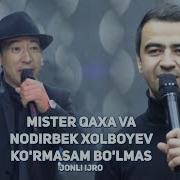 Mister Qaxa Va Nodirbek Xolboyev Ko Rmasam Bo Lmas