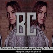 Bilal Sonses Bengü Içimden Gelmiyor Berkay Çandır Remix