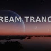 Dream Trance Mix Best Of Pure Emotional Melodic Euphoric Uplifting