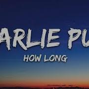 Charlie Puth How Long Remix Feat French Montana Lyrics