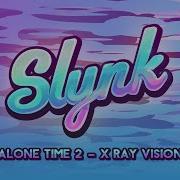 Slynk X Ray Vision Alone Time Vol 2