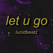 Lucid Beats Let U Go