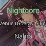 Nahra Venus Got My Girls Nightcore Version