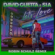 David Guetta Sia Let S Love Robin Schulz Remix Extended