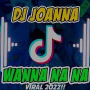 Joanna Wanna Wanna Remix