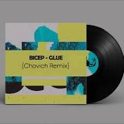 Bicep Glue Chovich Remix