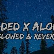 Faded X Alone Slowed Reverb