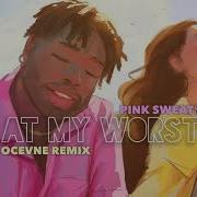 Pink Sweat At My Worst Ocevne Remix