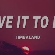 Песня Give It To Me Lyrics Timbaland