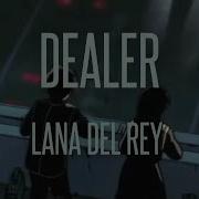 Dealer Lana Del Rey Slow