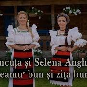 Ancuţa Şi Selena Anghel Neamu Bun Ziţa Bună
