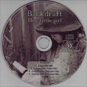 Backdraft Hey Little Girl Remix