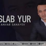 Anvar Sanayev Eslab Yur Meni Анвар Санаев Эслаб Юр Мени Music Version