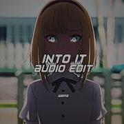 Into It Audio For Edit