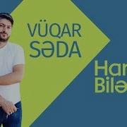 Vuqar Seda Hardan Bilesen